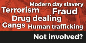 Modern day slavery: Terrorism, Fraud, Drug Dealing, Gangs, Human Trafficking